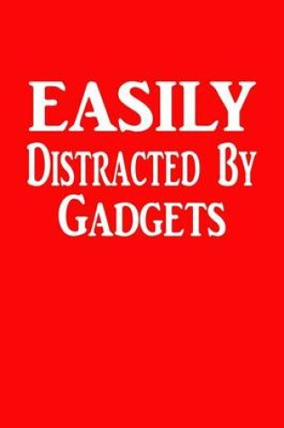 Cover of Easily Distracted By Gadgets