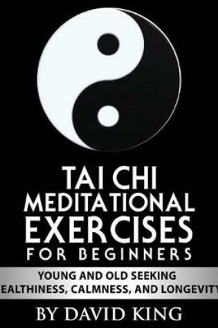 Cover of Tai Chi Meditational Exercises for Beginners by David King