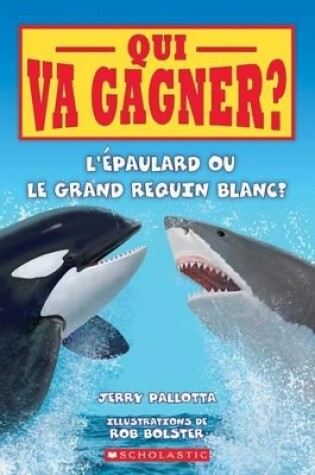 Cover of Qui Va Gagner? l'Épaulard Ou Le Grand Requin Blanc?