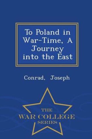 Cover of To Poland in War-Time, a Journey Into the East - War College Series