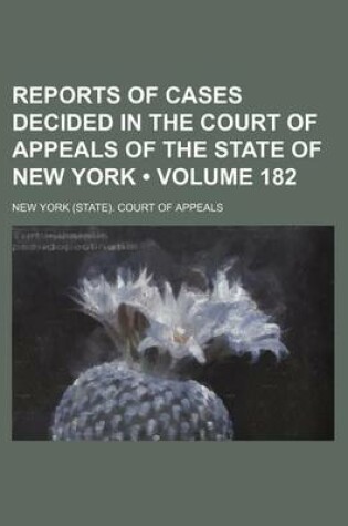 Cover of Reports of Cases Decided in the Court of Appeals of the State of New York (Volume 182)