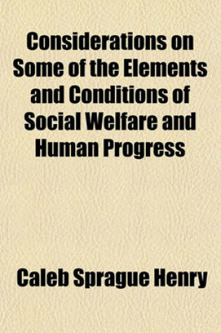 Cover of Considerations on Some of the Elements and Conditions of Social Welfare and Human Progress