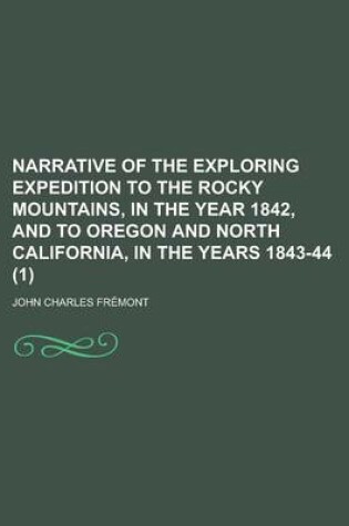 Cover of Narrative of the Exploring Expedition to the Rocky Mountains, in the Year 1842, and to Oregon and North California, in the Years 1843-44 (1)