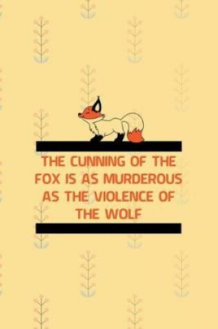 Cover of The Cunning Of The Fox Is As Murderous As The Violence Of The Wolf