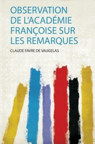 Cover of Observation De L'academie Francoise Sur Les Remarques