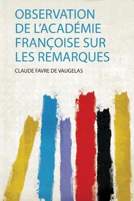 Book cover for Observation De L'academie Francoise Sur Les Remarques