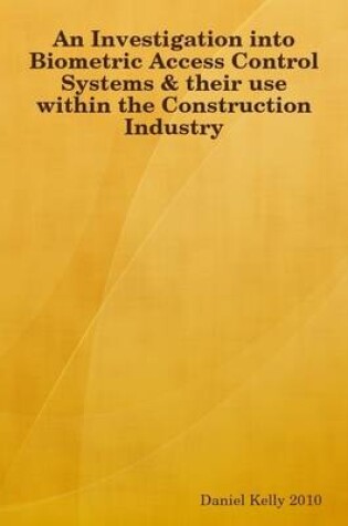 Cover of An Investigation into Biometric Access Control Systems & Their Use within the Construction Industry