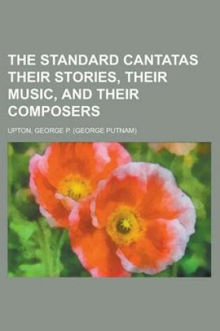 Cover of The Standard Cantatas Their Stories, Their Music, and Their Composers