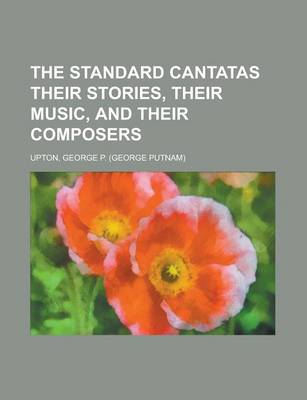 Book cover for The Standard Cantatas Their Stories, Their Music, and Their Composers