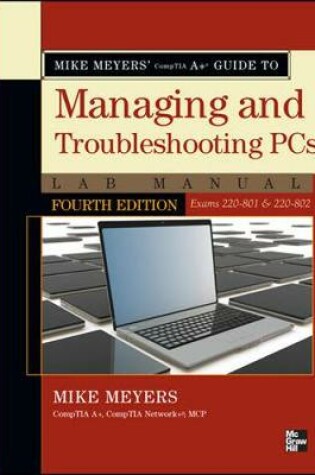 Cover of Mike Meyers' CompTIA A+ Guide to Managing and Troubleshooting PCs Lab Manual, Fourth Edition (Exams 220-801 & 220-802)