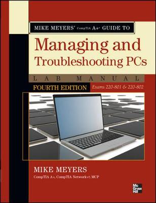 Book cover for Mike Meyers' CompTIA A+ Guide to Managing and Troubleshooting PCs Lab Manual, Fourth Edition (Exams 220-801 & 220-802)