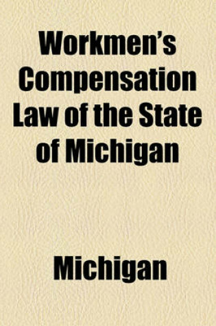 Cover of Workmen's Compensation Law of the State of Michigan