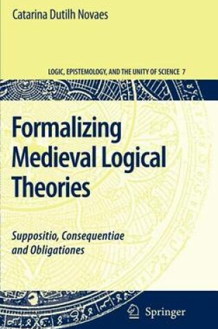 Cover of Formalizing Medieval Logical Theories: Suppositio, Consequentiae and Obligationes