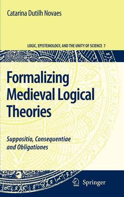 Book cover for Formalizing Medieval Logical Theories: Suppositio, Consequentiae and Obligationes