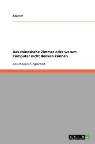 Cover of Das Chinesische Zimmer Oder Warum Computer Nicht Denken Konnen