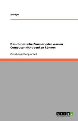 Book cover for Das Chinesische Zimmer Oder Warum Computer Nicht Denken Konnen