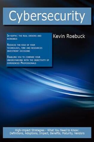 Cover of Cybersecurity: High-Impact Strategies - What You Need to Know: Definitions, Adoptions, Impact, Benefits, Maturity, Vendors