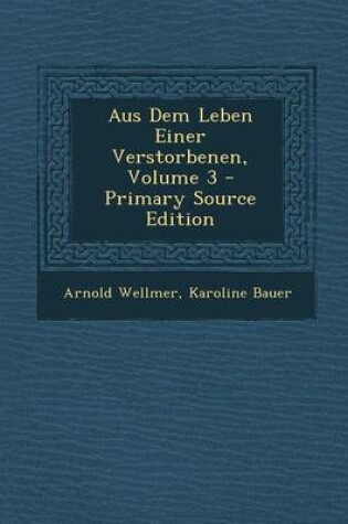 Cover of Aus Dem Leben Einer Verstorbenen, Volume 3 - Primary Source Edition