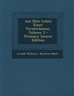 Book cover for Aus Dem Leben Einer Verstorbenen, Volume 3 - Primary Source Edition