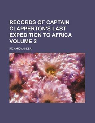 Book cover for Records of Captain Clapperton's Last Expedition to Africa Volume 2