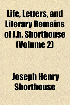 Book cover for Life, Letters, and Literary Remains of J.H. Shorthouse (Volume 2)