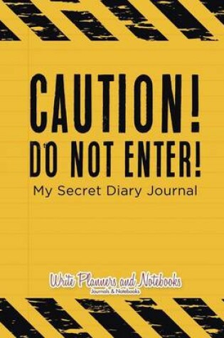 Cover of Caution! Do Not Enter! My Secret Diary Journal