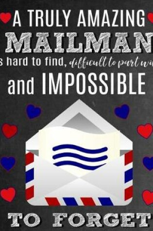 Cover of A Truly Amazing Mailman Is Hard To Find, Difficult To Part With And Impossible To Forget
