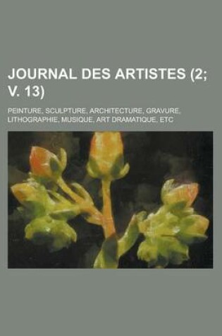 Cover of Journal Des Artistes (2; V. 13); Peinture, Sculpture, Architecture, Gravure, Lithographie, Musique, Art Dramatique, Etc