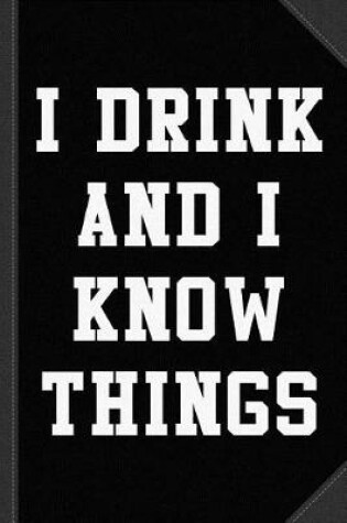 Cover of I Drink and I Know Things Journal Notebook