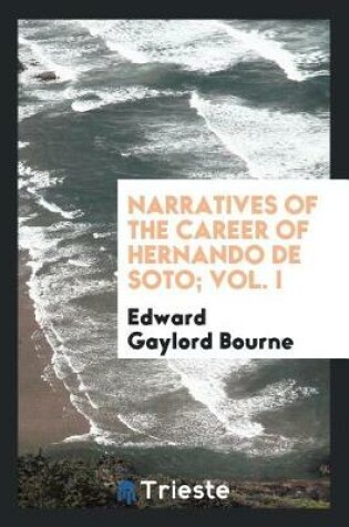 Cover of Narratives of the Career of Hernando de Soto; Vol. I