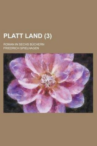 Cover of Platt Land; Roman in Sechs Buchern (3 )