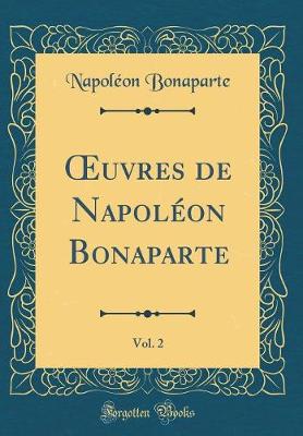 Book cover for Oeuvres de Napoleon Bonaparte, Vol. 2 (Classic Reprint)