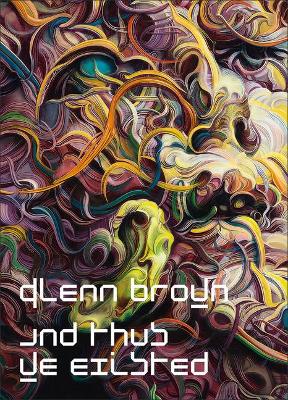 Book cover for Glenn Brown: And Thus We Existed