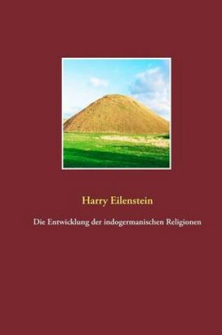 Cover of Die Entwicklung Der Indogermanischen Religionen