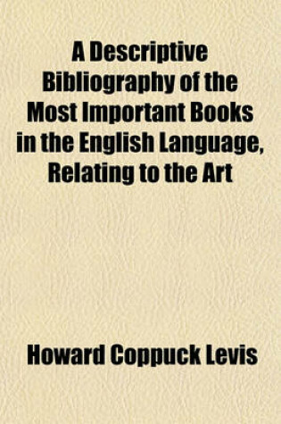 Cover of A Descriptive Bibliography of the Most Important Books in the English Language, Relating to the Art