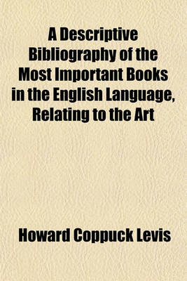 Book cover for A Descriptive Bibliography of the Most Important Books in the English Language, Relating to the Art