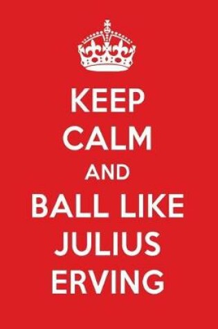 Cover of Keep Calm and Ball Like Julius Erving