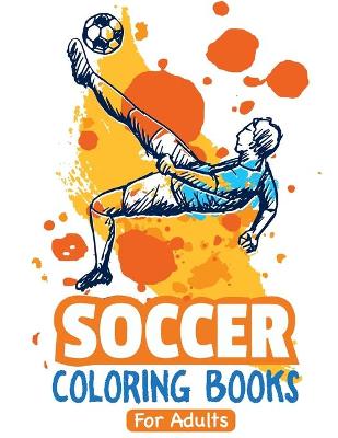 Book cover for Soccer Coloring Books For Adults