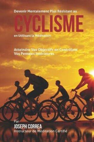 Cover of Devenir Mentalement Plus Solide au Cyclisme en Utilisant la Meditation