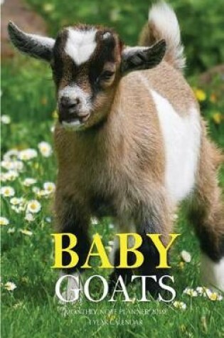 Cover of Baby Goats Monthly Note Planner 2019 1 Year Calendar