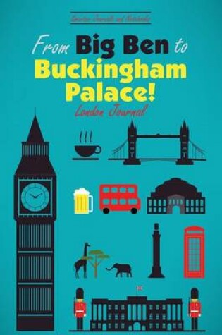 Cover of From Big Ben to Buckingham Palace! London Journal