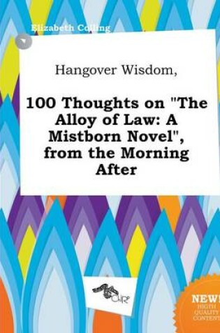 Cover of Hangover Wisdom, 100 Thoughts on the Alloy of Law