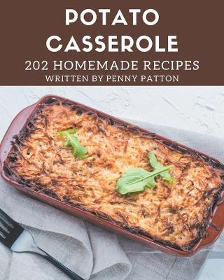 Book cover for 202 Homemade Potato Casserole Recipes