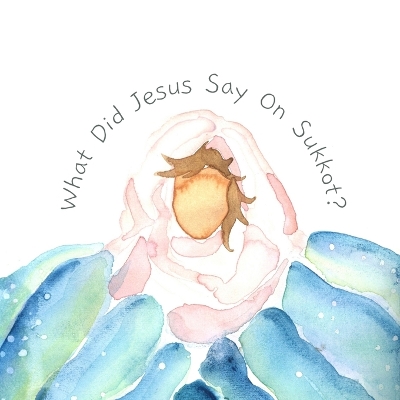 Cover of What did Jesus say on Sukkot?