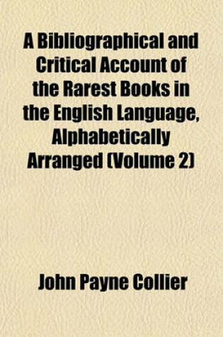 Cover of A Bibliographical and Critical Account of the Rarest Books in the English Language, Alphabetically Arranged (Volume 2)