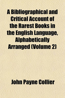 Book cover for A Bibliographical and Critical Account of the Rarest Books in the English Language, Alphabetically Arranged (Volume 2)
