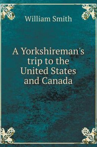 Cover of A Yorkshireman's trip to the United States and Canada