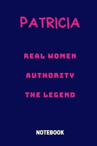 Cover of Patricia Real Women Authority the Legend Notebook