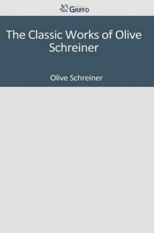 Cover of The Classic Works of Olive Schreiner