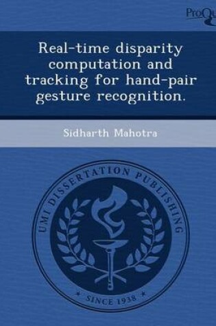 Cover of Real-Time Disparity Computation and Tracking for Hand-Pair Gesture Recognition